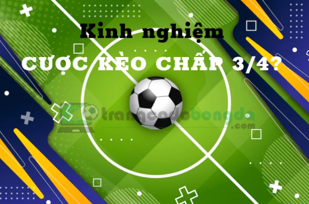 Kinh nghiệm chơi kèo 3/4