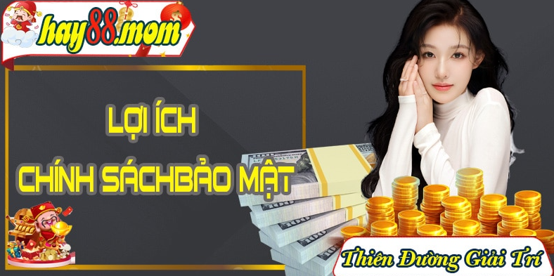 Lợi ích của chính sách bảo mật Hay88