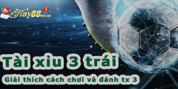 Quy tắc ăn tiền bắt kèo tài xỉu 3 trái mới nhất hiện nay