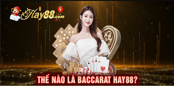 Tổng quan Baccarat Hay88