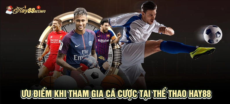 Ưu điểm khi tham gia cá cược Thể Thao Hay88